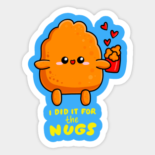 I Did It For The Nugs Sticker